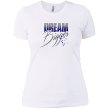 "Dream Bigger"Ladies Boyfriend Tees