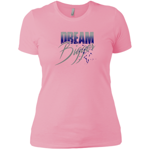 "Dream Bigger"Ladies Boyfriend Tees